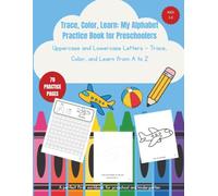 Trace, Color, Learn: My Alphabet Practice Book for Preschoolers: Uppercase and Lowercase Letters - Trace, Color, and Learn from A to Z