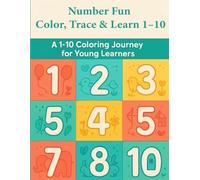 Trace, Color & Write Numbers 1-10: Fun Learning Activity Book for Kids Ages 3-7: Number Coloring, Tracing, Handwriting & Counting Activities to Build Early Math Skills & Fine-Motor Development