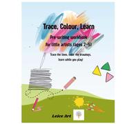 Trace, Colour, Learn - Pre-writing workbook for little artists (ages 2-5): Trace the lines, color the drawings, learn while you play!