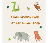 Trace, Colour, Roar!: My ABC Animal Book