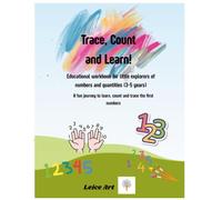 Trace, Count and Learn! Educational workbook for little explorers of numbers and quantities (3-5 years): A fun journey to learn, count and trace the first numbers