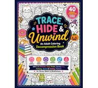 Trace, Hide & Unwind: An Adult Coloring Decompression Book: 40 Hidden-Character Doodle Scenes with Cute Animals, Cozy Treats, Spooky Fun, Fantasy, ... Themes for Stress Relief & Mindfulness.