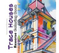 Trace Houses Reverse Coloring Book: Home Styles Watercolor Art for Doodle and Pen & Ink Tracing