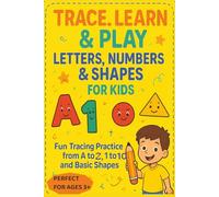 TRACE, LEARN & PLAY LETTERS, NUMBERS & SHAPES FOR KIDS: Fun Tracing Practice from A to Z, 1-10 and Basic Shapes Perfect for Ages 3+