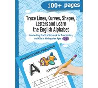 Trace Lines, Curves, Shapes, Letters and Learn the English Alphabet: Handwriting Practice Workbook for Preschoolers and Kids in Kindergarten Age 3 - 5 Years