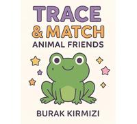 Trace & Match Animal Friends: Fun Activities for Kids Ages 3-7 to Boost Motor Skills and Visual Thinking