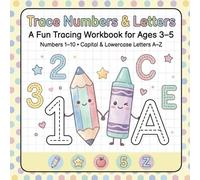 Trace Numbers & Letters: A Fun Tracing Workbook for Kids Ages 3-5. Learn to Write Numbers 1-10 and Practice Uppercase & Lowercase Alphabets