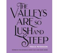 Trace Peterson The Valleys Are So Lush and Steep (Tascabile)