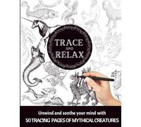 TRACE & RELAX MYTHICAL CREATURE TRACING PAGES | MEDITATIVE TRACING PAGES: | INK TRACING ADULT COLORING BOOK