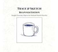 Trace & Sketch Beginner Edition: Simple Everyday Objects for Relaxed Sketch Practice