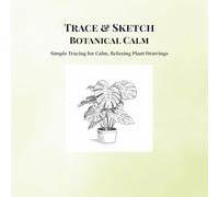 Trace & Sketch Botanical Calm: Simple Tracing for Calm, Relaxing Plant Drawings