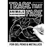 Trace That Face: Animals Black Page Edition: 52 Cute Animal Faces Designed for Gel Pens, Metallic Pens & Fine Liners