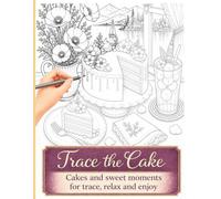 Trace the Cake: Cakes & and Landscape Views Tracing Pages for Relaxation and Focus. 25 Cozy Cakes, Flowers & Beautiful Views Designs: Creativity and Relaxation