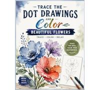 Trace the Dot Drawings and Color: A Botanical Dot-Trace Workbook Featuring Classic Garden Flowers. learn to trace drawings, pictures, images, and paintings, then color for Adults and Teens