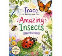 Trace the Painting and Color: Amazing Insects: Relaxing Nature-Inspired Workbook Featuring Beautiful Insect Scenes to Trace, Paint, and Color for Beginners and Creative Hobbyists.