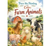 Trace the Painting and Color: Farm Animals: A Relaxing Trace-and-Paint Workbook with Charming Barnyard Scenes for Beginners and Creative Hobby ... Farm Animal Scenes One Step at a Time