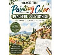 Trace the Painting and Color: Peaceful Countryside: Trace Beautiful Countryside Scenes and Bring Them to Life with Your Favorite Colors. Relax, Trace, ... a Time. A Beginner-Friendly Trace-and-Paint