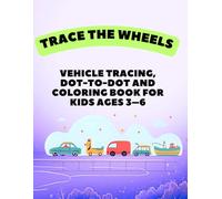 Trace the Wheels: Vehicle Tracing, Dot-to-Dot & Coloring Book for Kids Ages 3-6: Fun Dotted-Line Tracing, Drawing & Coloring Workbook to Build Fine Motor Skills with Cars, Trucks, Planes & More!