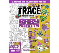 Trace Then Color: Baby Robots: A Tracing and Coloring Book for Kids