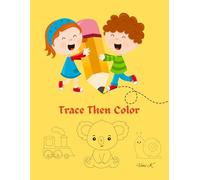 Trace Then Color : Fun Tracing and Coloring Workbook for Toddlers,Preschool, Kindergarten, and Kids Ages 3 and up.
