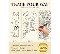 Trace Your Way: A Relaxing Ink Tracing Book of Progressive Designs - From Simple Lines to Serene Scenes