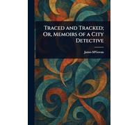 Traced and Tracked; Or, Memoirs of a City Detective