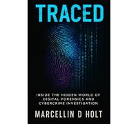 TRACED: Inside The Hidden World Of Digital Forensics And Cybercrime Investigation