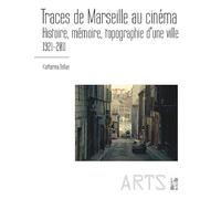 Traces de Marseille au cinéma: Histoire, mémoire, topographie d'une ville (1921-2011)