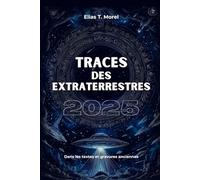 Traces des extraterrestres: OVNIs, dieux anciens, Civilisations perdues et documents déclassifiés