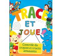 Traces et joue : Contrôle du crayon et tracés amusants: Activités pour bien tenir son crayon / Contrôle du crayon et tracés amusants - Cahier d'activités pour les enfants de 3 à 5 ans