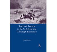 Traces of Trauma in W. G. Sebald and Christoph Ransmayr