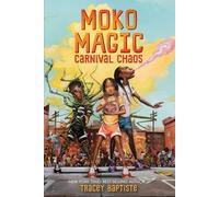 Tracey Baptiste – Moko Magic: Carnival Chaos – Copertina rigida