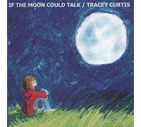 Tracey Curtis - If the Moon Could Talk