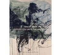Tracey Emin: I Loved You Until the Morning