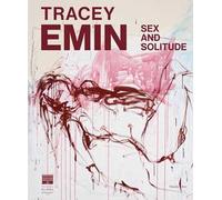Tracey Emin. Sex and solitude. Ediz. inglese