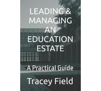 Tracey Field Leading & Managing an Education Estate (Tascabile)