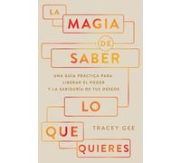 Tracey Gee La Magia de Saber Lo Que Quieres (Tascabile)