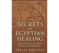 Tracey Wagstaff Secrets of Egyptian Healing (Tascabile)
