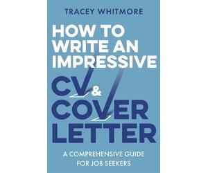 Tracey Whitmore How to Write an Impressive CV and Cover Letter (Tascabile)