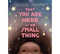 Traci N. Todd That You Are Here Is No Small Thing (Copertina rigida)