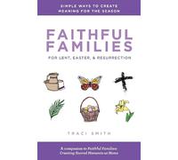 Traci Smith Faithful Families for Lent, Easter, and Resurrection (Tascabile)