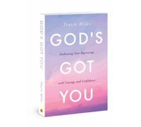 God's Got You: Embracing New Beginnings With Courage and Confidence
