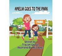 Tracilyn George Amelia Goes to the Park (Tascabile)