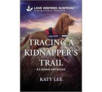 Tracing a Kidnapper's Trail: A Love Inspired K-9 Suspense Romance