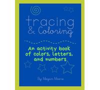 Tracing and Coloring: An activity book of colors, letters, and numbers