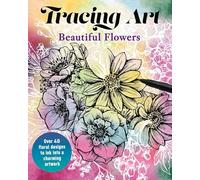 Tracing Art: Beautiful Flowers: Over 40 Floral Designs to Ink into a Charming Artwork