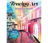 Tracing Art: Beautiful World: Over 40 Designs to Ink into a Charming Artwork