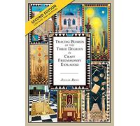 Tracing Boards of the Three Degrees in Craft Freemasonry Explained: Second Edition