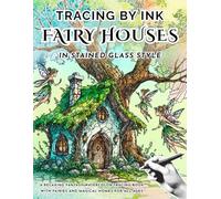 Tracing by Ink Fairy Houses in Stained Glass Effect, Fantasy Style: Follow the white lines to uncover magical homes a new twist on the Reverse Coloring Book, blending watercolor with pen and ink art