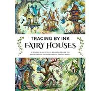 Tracing by Ink Fairy Houses in Stained Glass Effect, Fantasy Style: Follow the white lines to uncover magical homes a new twist on the Reverse Coloring Book, blending watercolor with pen and ink art